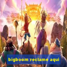 bigboom reclame aqui